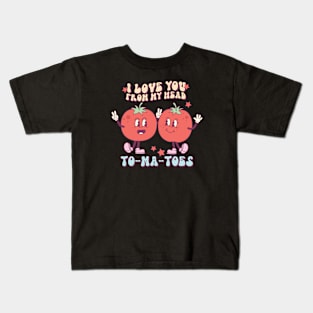 I Love You From My Head To-Ma-Toes Valentines Day Kids T-Shirt